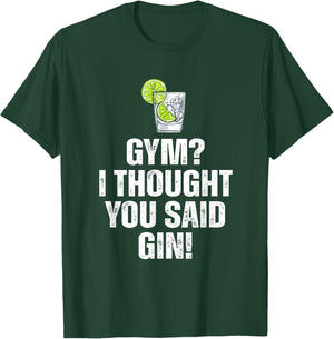Gym? I Thought You Said Gin Funny Drinking T-Shirt - T-Shirt | Forest