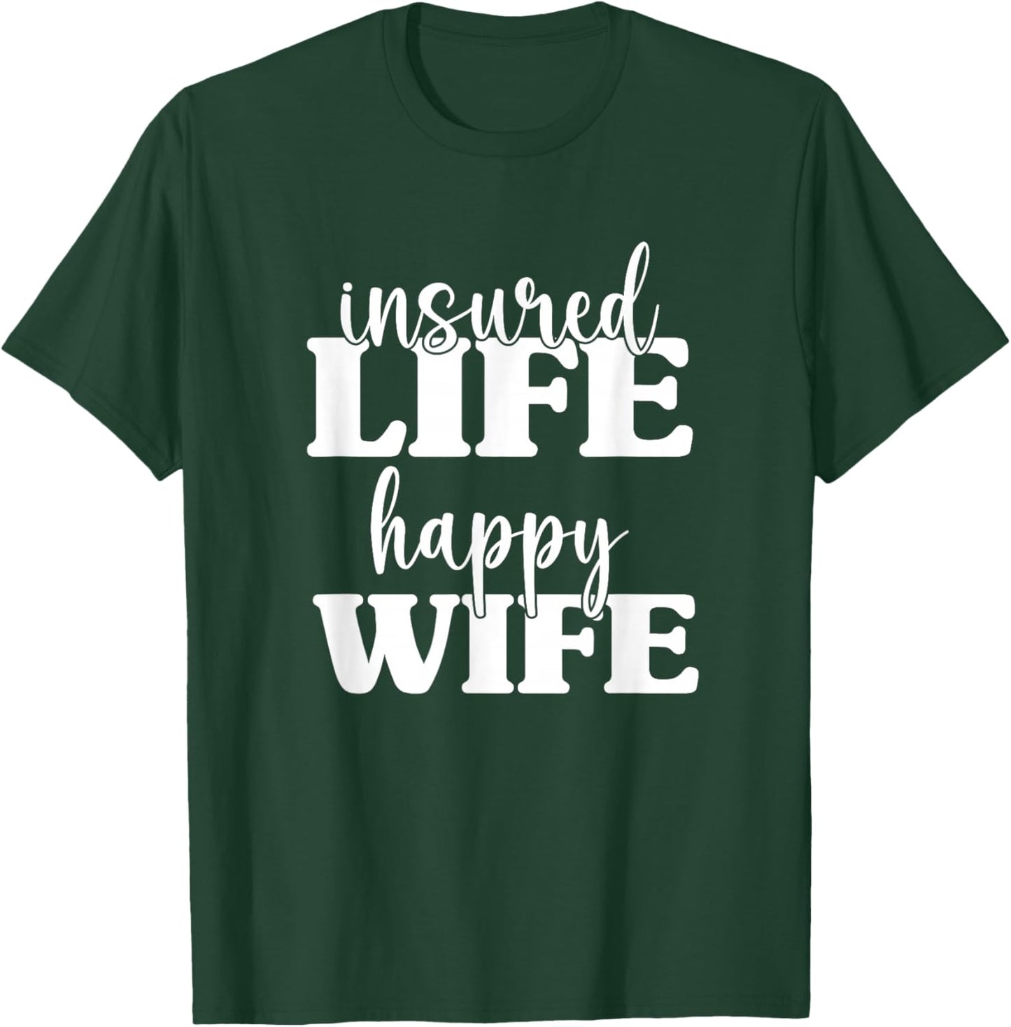 Insured Life Happy Wife, Insurance Sales Agent T-Shirt - T-Shirt | Forest