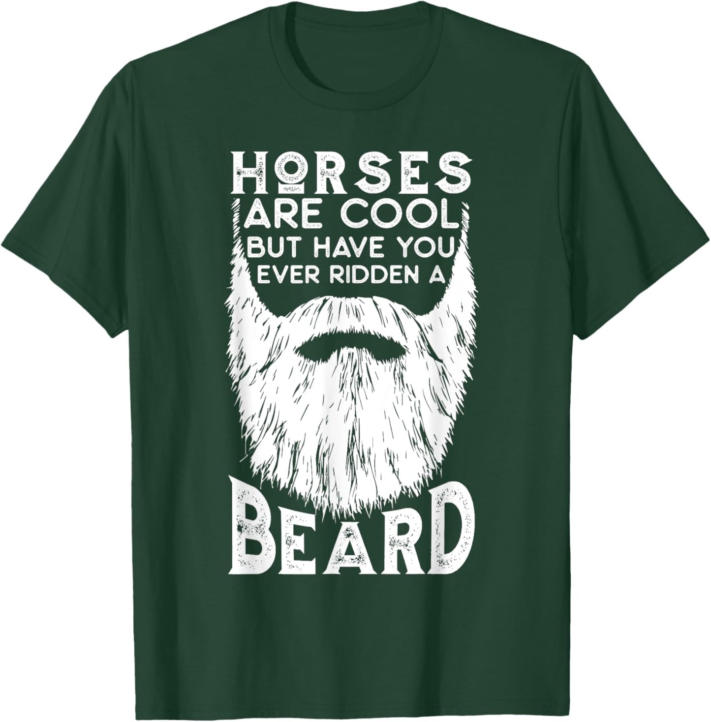 Horses are Cool but Have you ever Ridden a Beard Funny T-Shirt - T-Shirt | Forest
