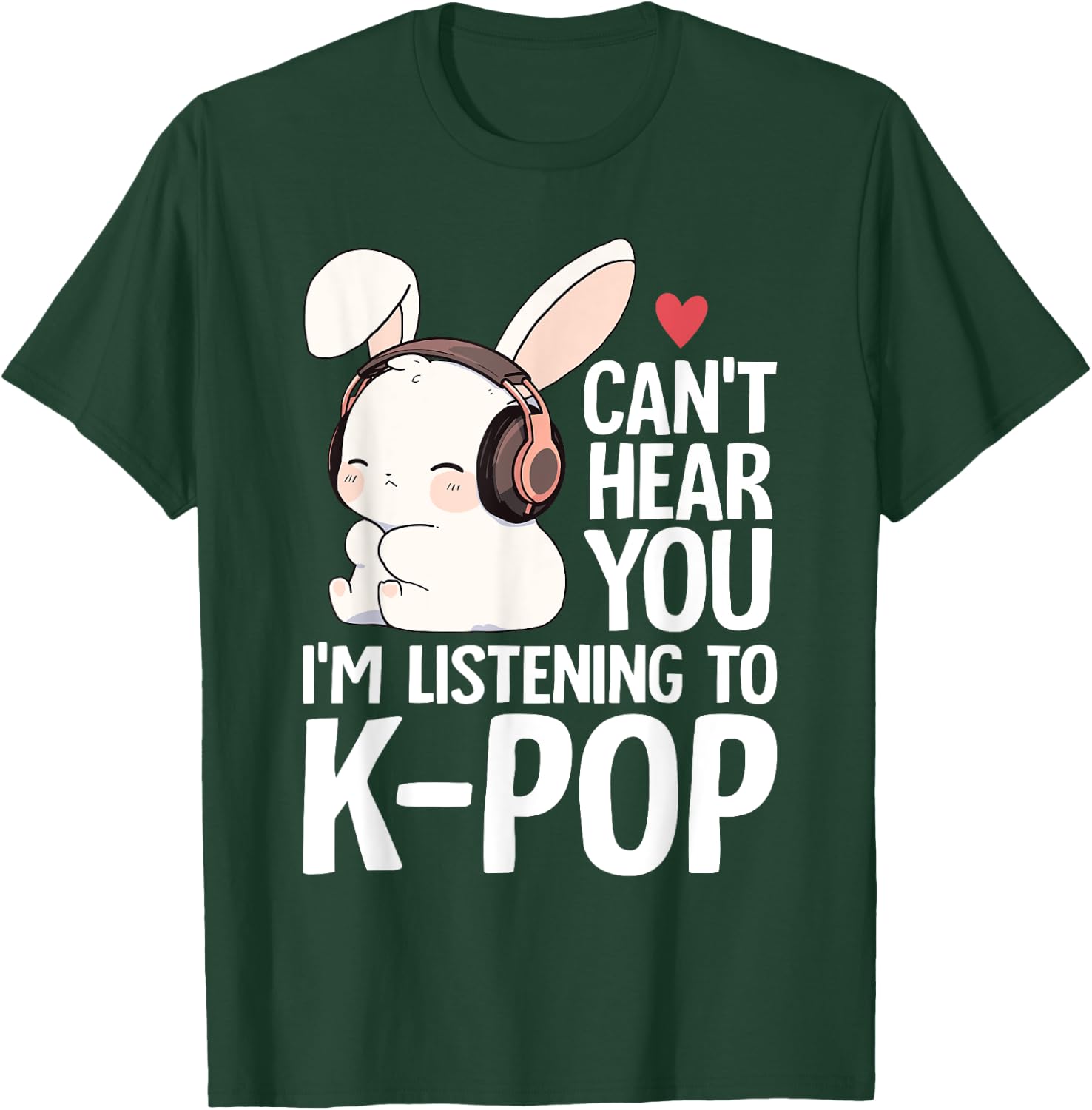 Can't Hear You I'm Listening K-pop Merch Cute Rabbit K-pop T-Shirt - T-Shirt | Forest