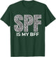 SPF Is My BFF Sunscreen Beautician Skincare SPF T-Shirt - T-Shirt | Forest