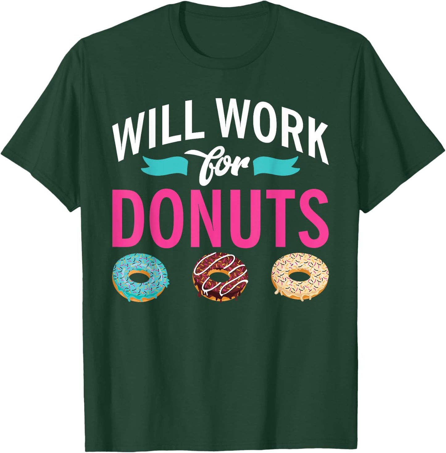 Will Work for Donuts Snack Donut T-Shirt - T-Shirt | Forest