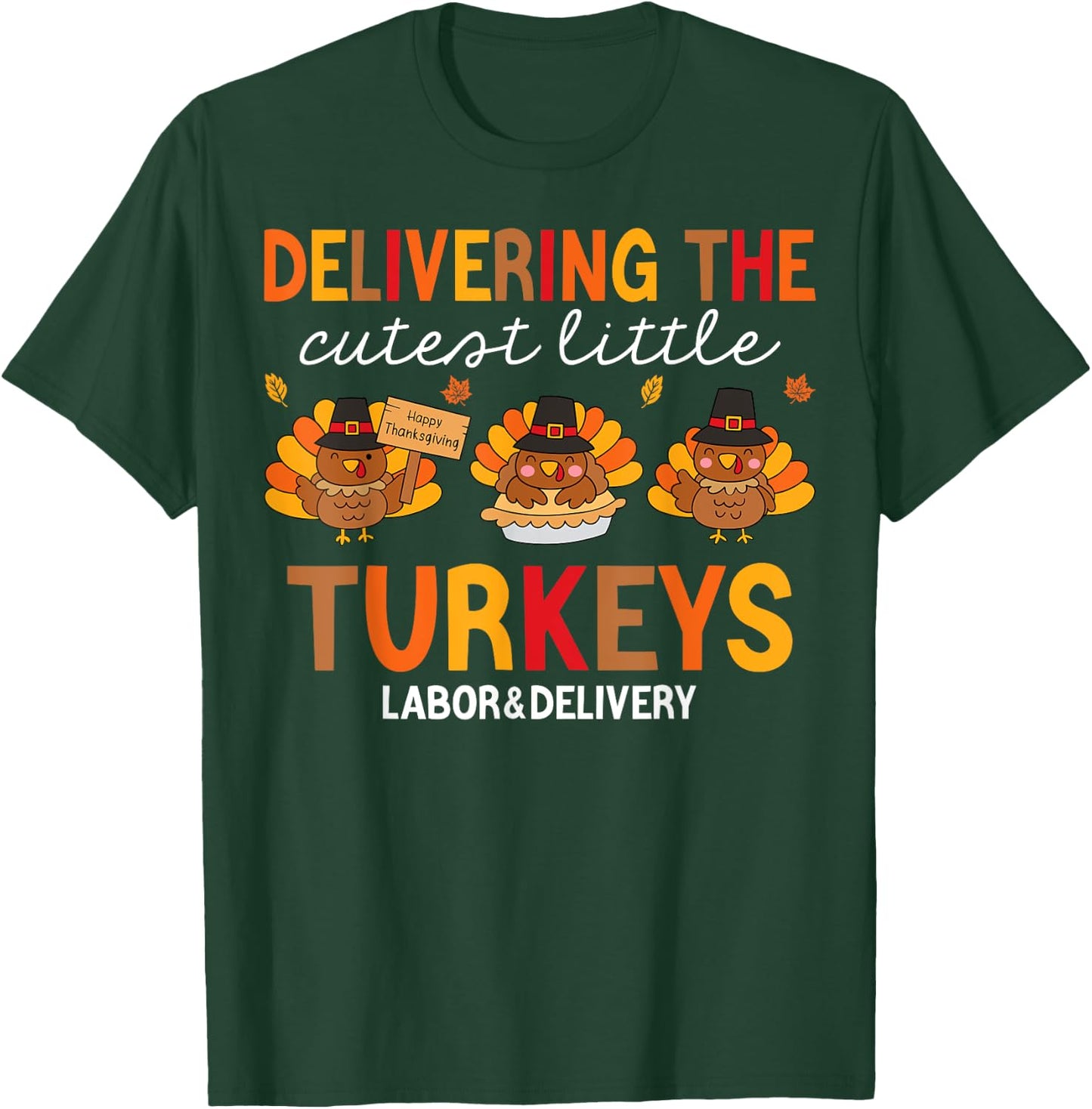 Delivering Cutest Turkeys Labor And Delivery Thanksgiving T-Shirt - T-Shirt | Forest