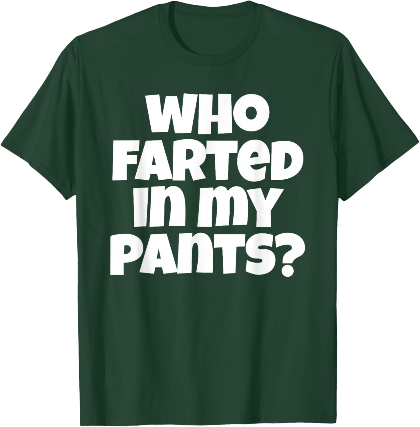 Who Farted In My Pants Funny Bad Gas Attack T-Shirt - T-Shirt | Forest
