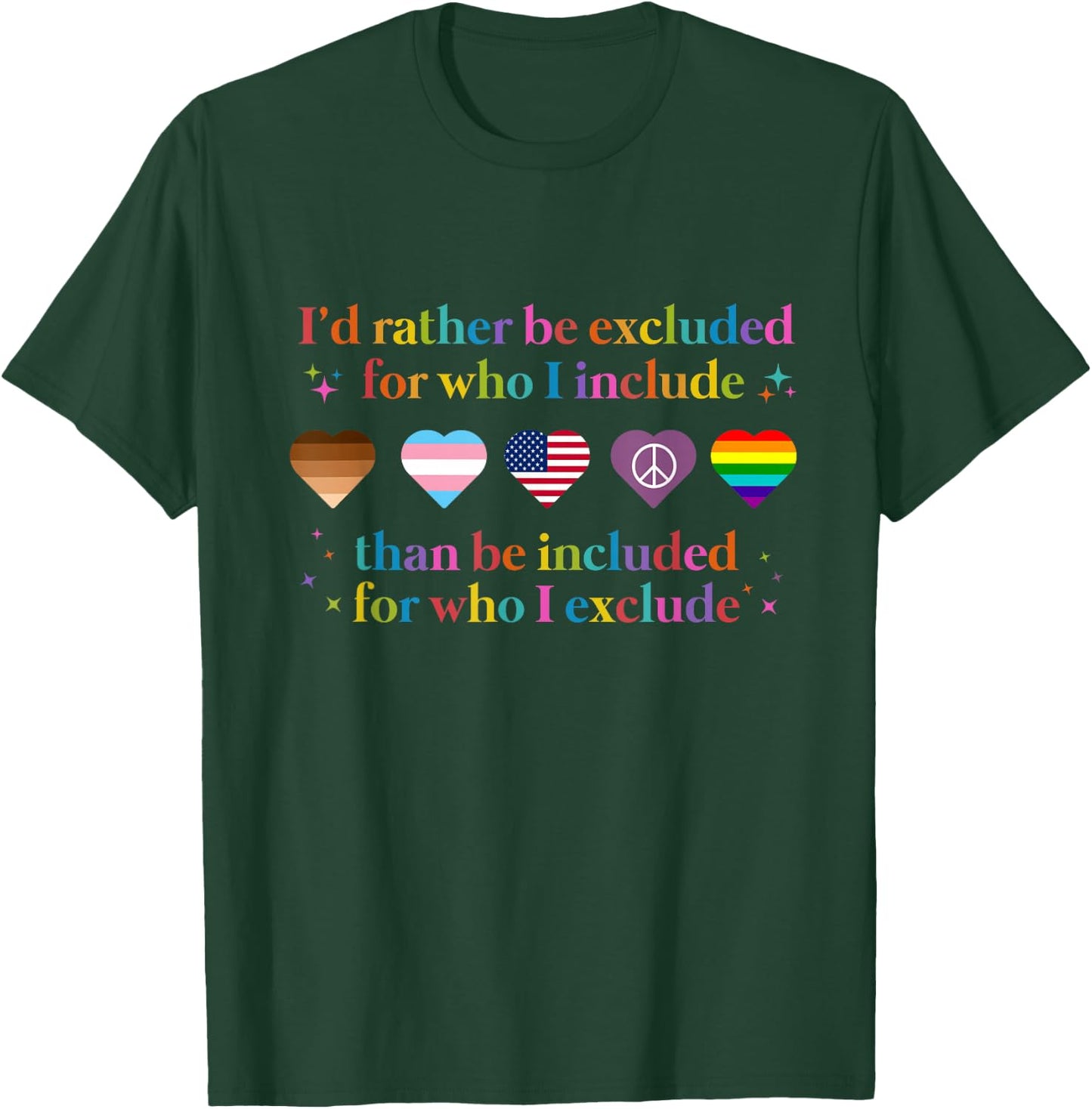 I'd Rather Be Excluded For Who I Include T-Shirt - T-Shirt | Forest