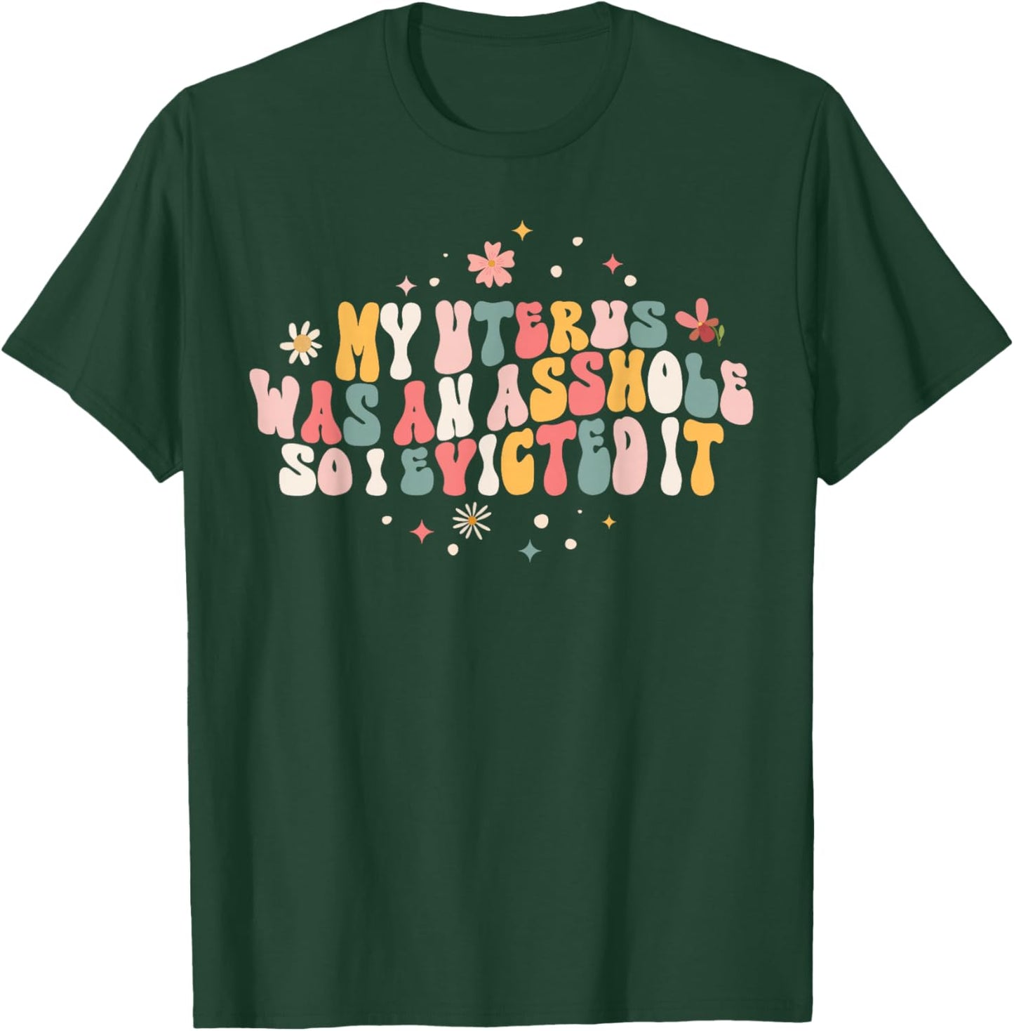 Asshole Uterus Evicted Funny Hysterectomy Surgery Recovery T-Shirt - T-Shirt | Forest