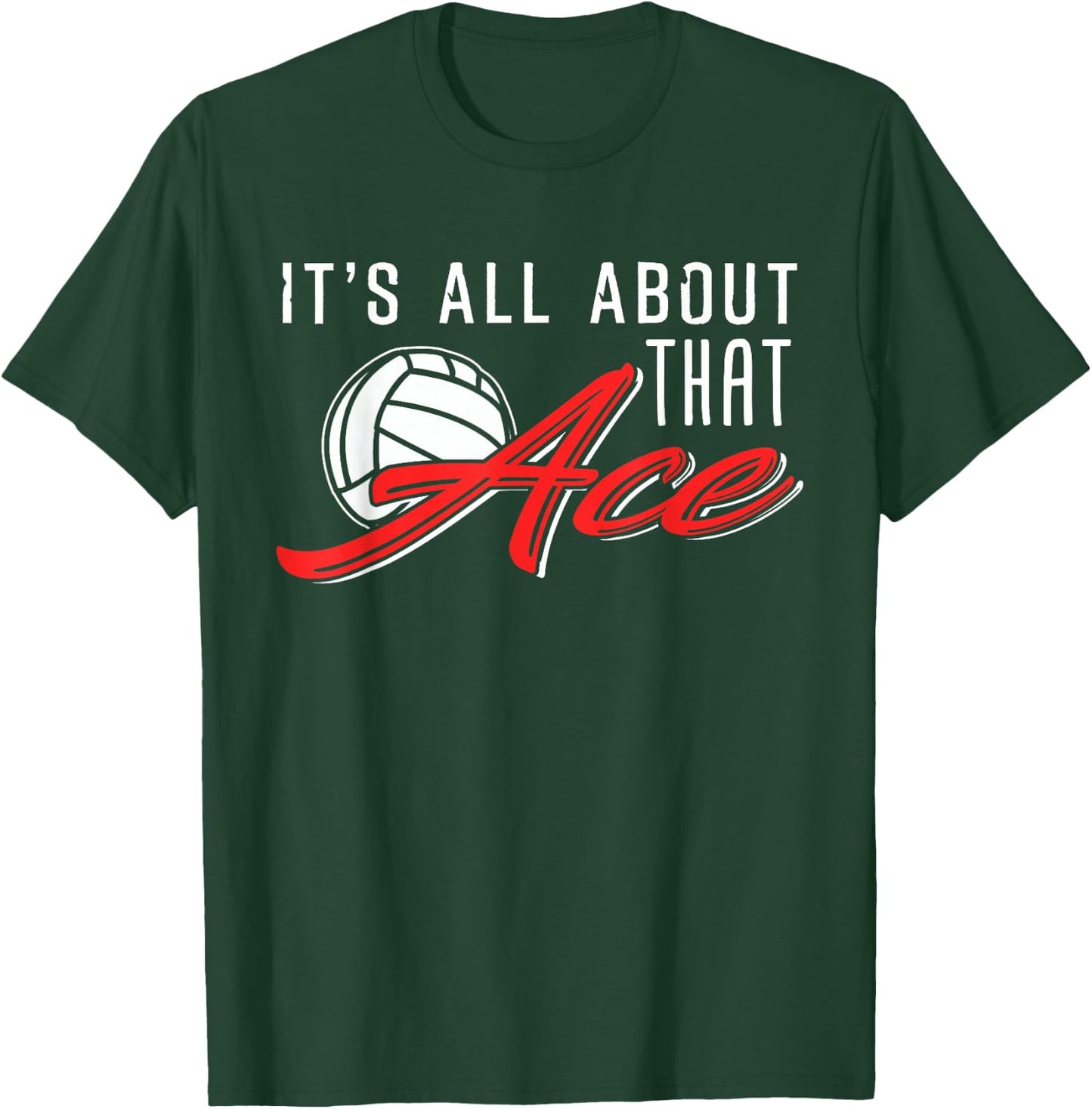 It's all about that Ace Volleyball Design T-Shirt - T-Shirt | Forest