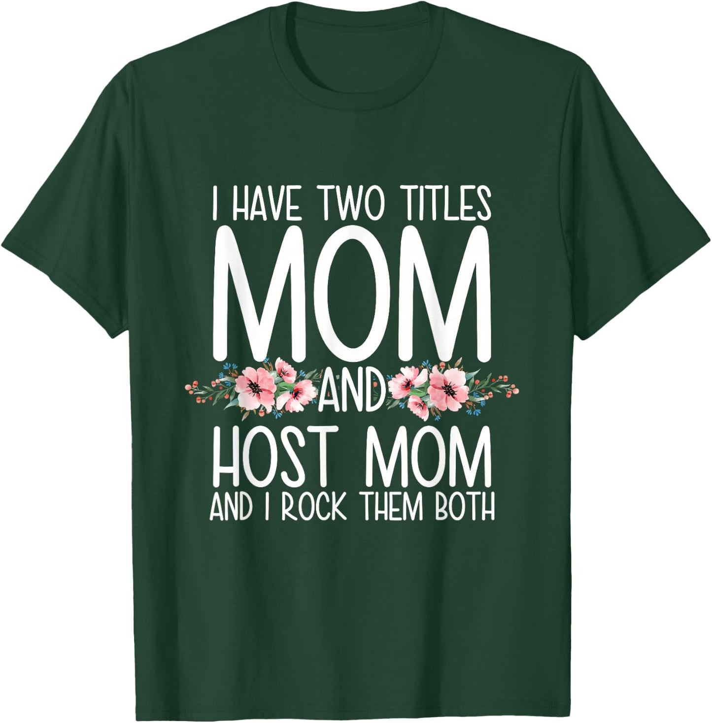 I Have Two Titles Mom And Host Mom And I Rock Them Both T-Shirt - T-Shirt | Forest