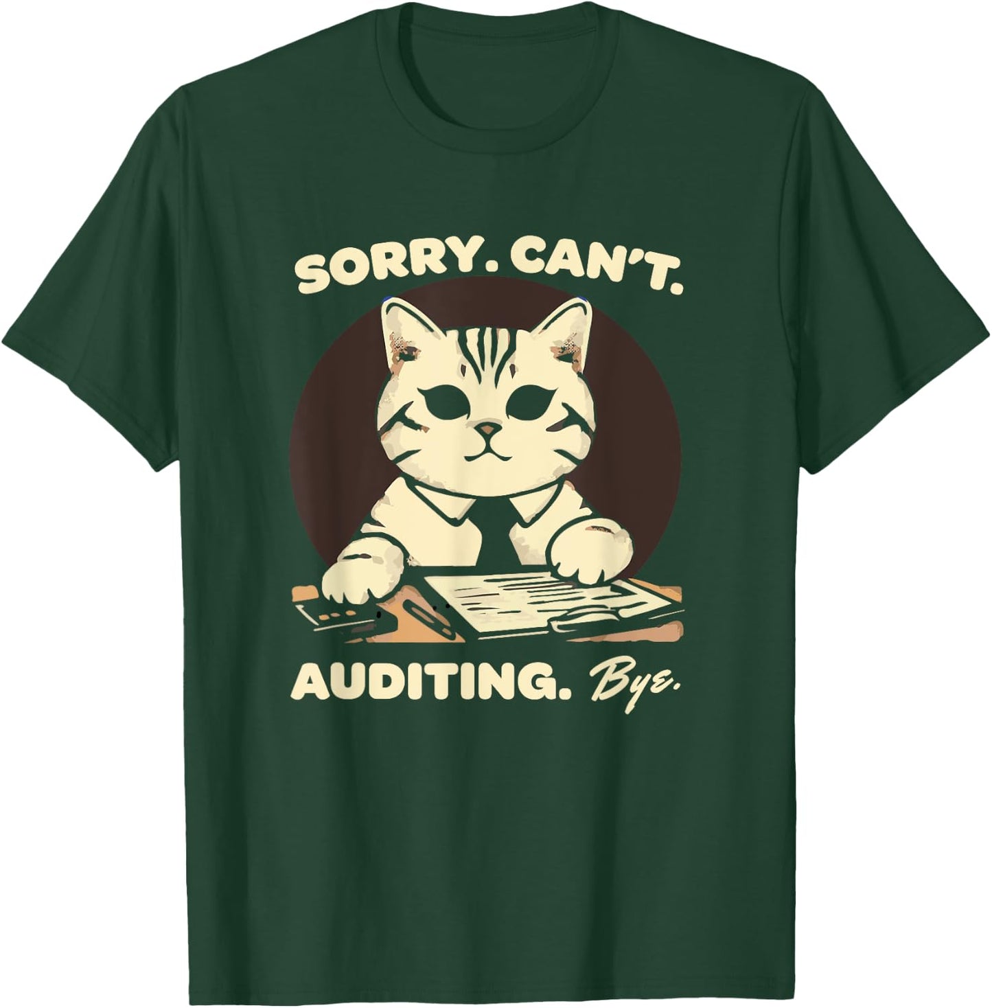 Sorry Can't Auditing Bye - Funny Finance Accountant T-Shirt - T-Shirt | Forest