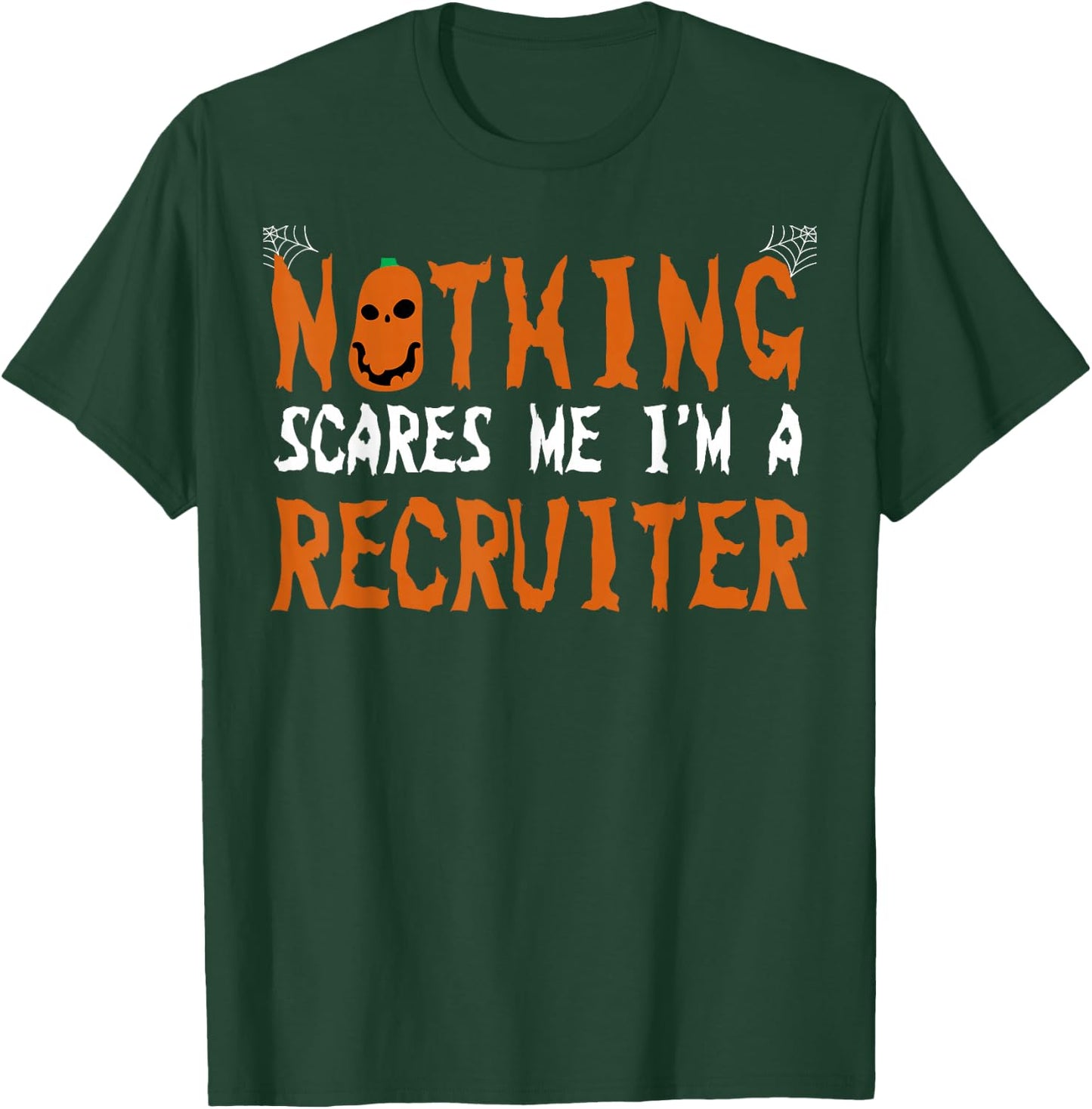 Recruiter Halloween Recruiting Nothing Scares Me T-Shirt - T-Shirt | Forest