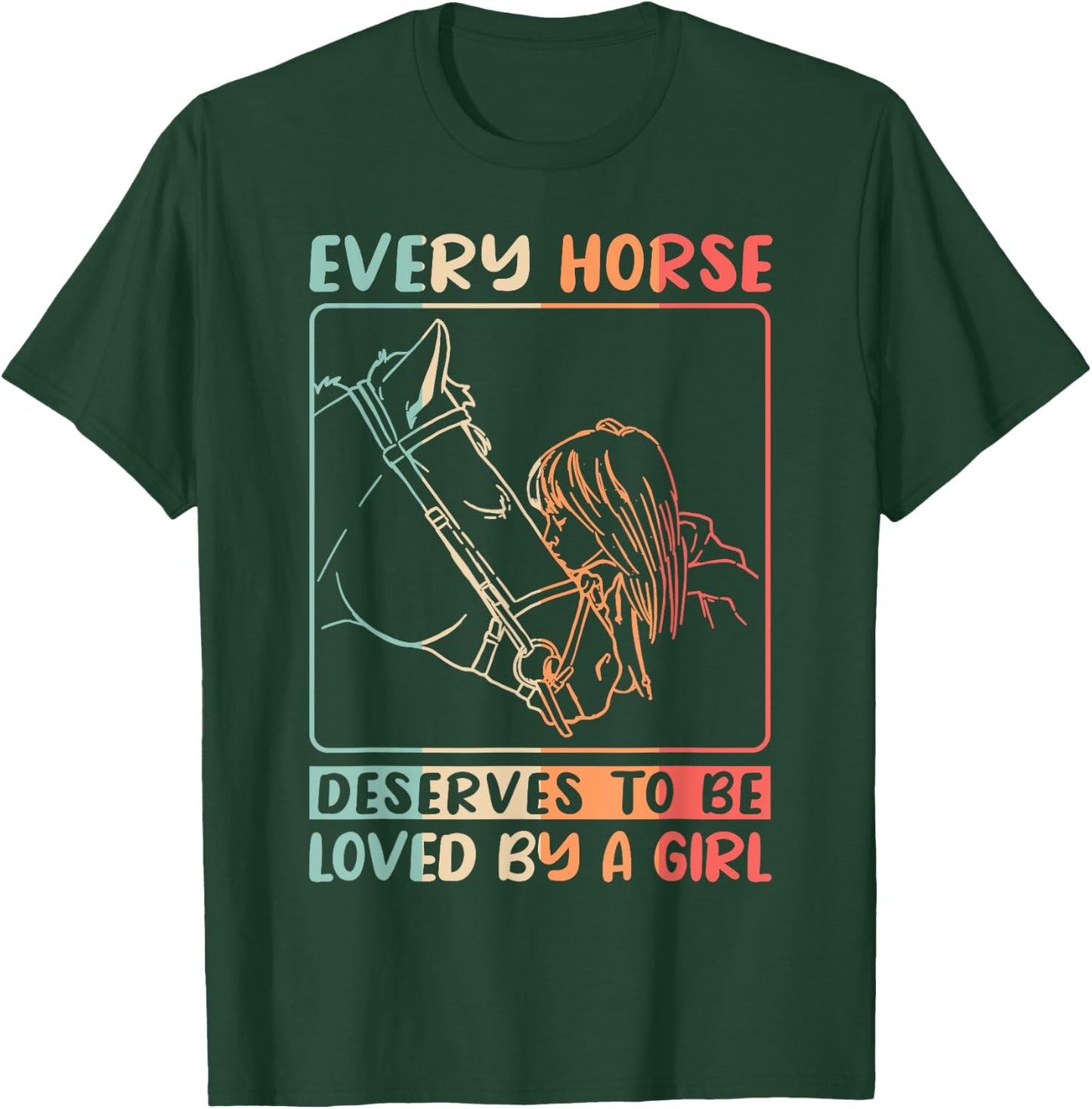 Equestrian Riding Every Horse Deserves To Be Loved By A Girl T-Shirt - T-Shirt | Forest