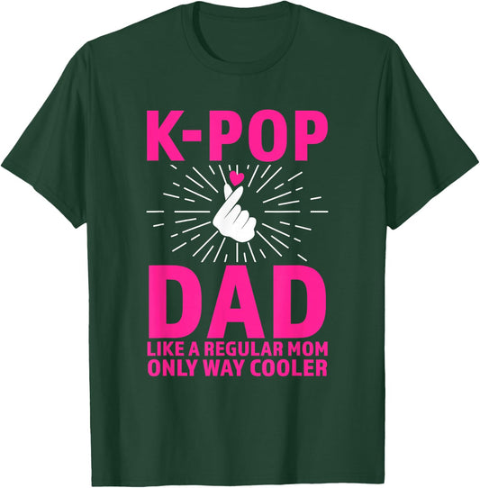 k-pop dad Like a Regular mom only Way Cooler K-pop Merch T-Shirt - T-Shirt | Forest
