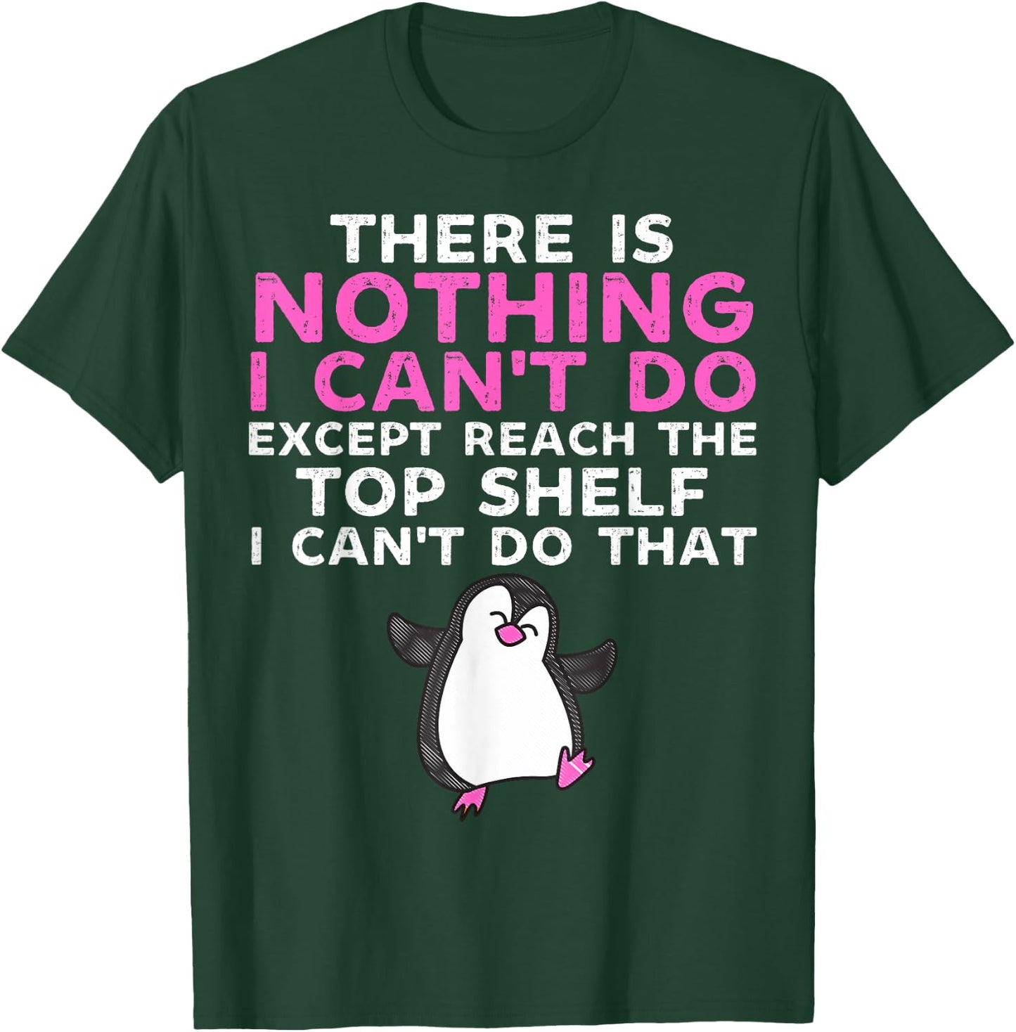 There Is Nothing I Cant Do Except Reach The Top Shelf Funny T-Shirt - T-Shirt | Forest