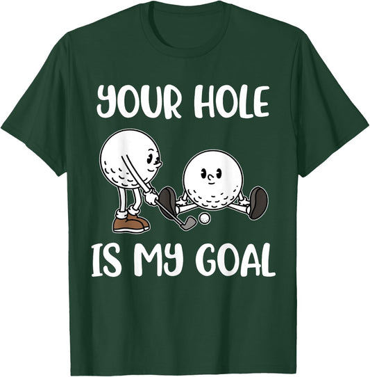 Your Hole Is My Goal Golf T-Shirt - T-Shirt | Forest