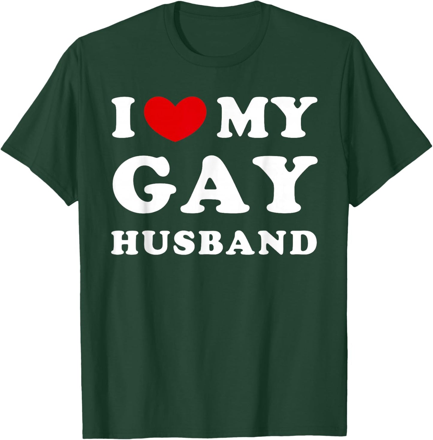 I Love My Gay Husband, I Love My Gay Husband T-Shirt - T-Shirt | Forest