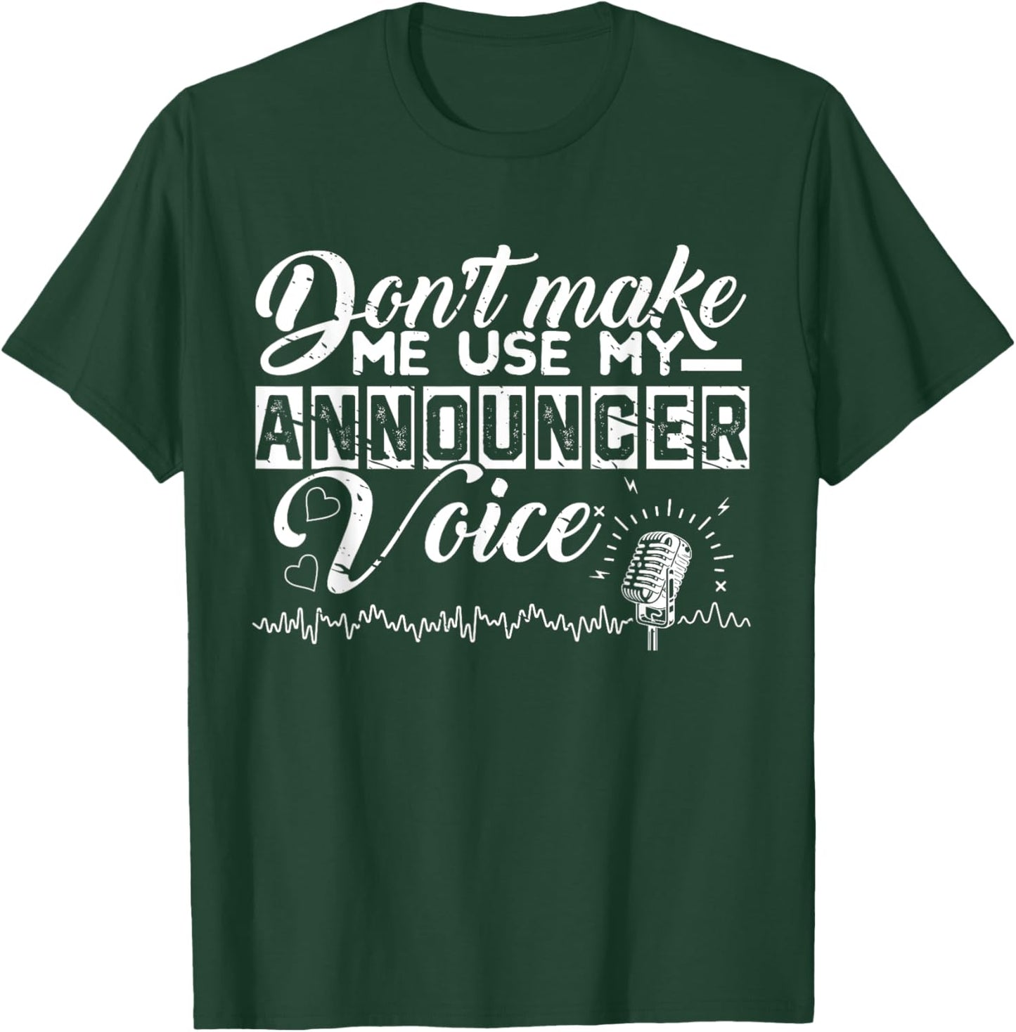 Don't Make Me Use My Announcer Voice Funny Radio Enthusiast T-Shirt - T-Shirt | Forest