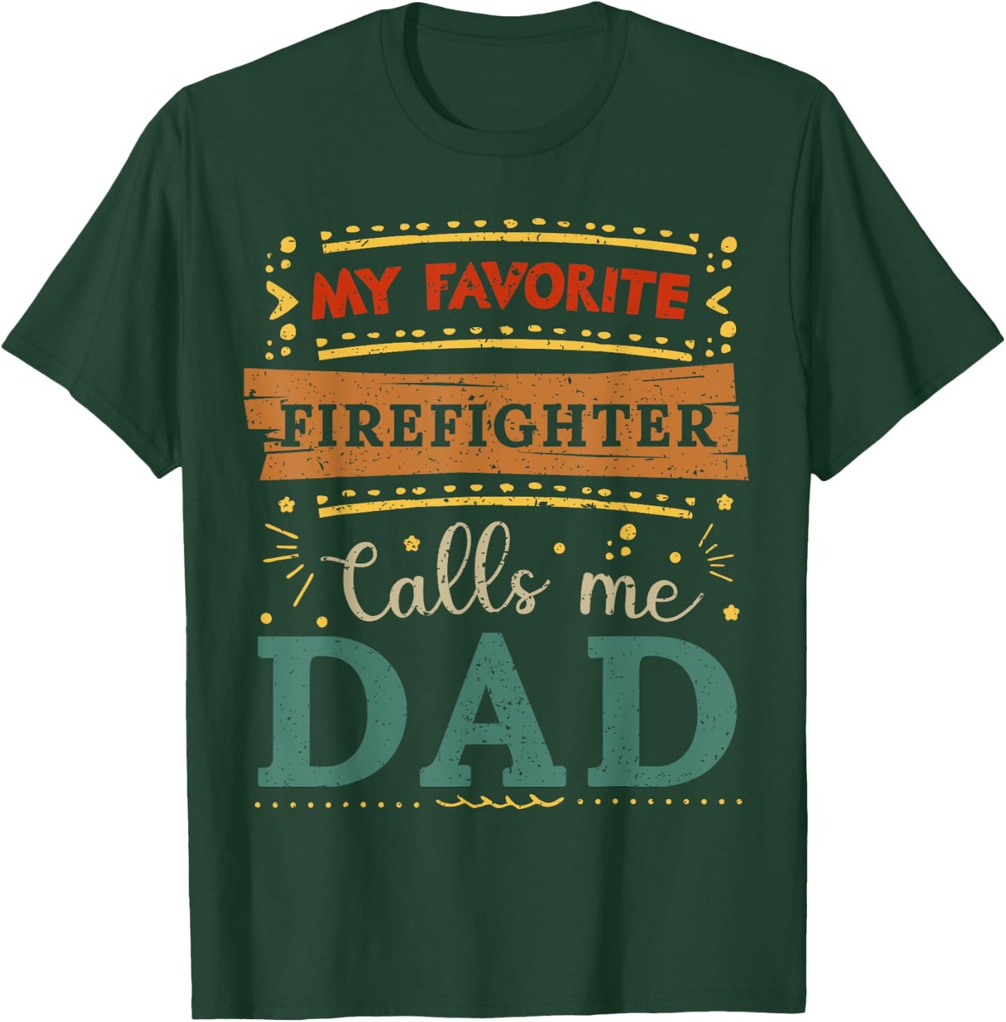 My favorite Firefighter calls me dad Firefighter dad T-Shirt - T-Shirt | Forest