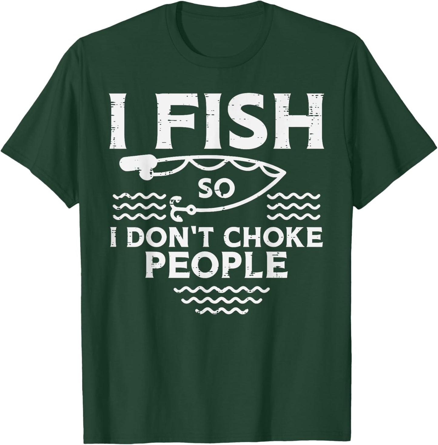 I Fish So I Dont Choke People Funny Fishing Angler Men Women T-Shirt - T-Shirt | Forest