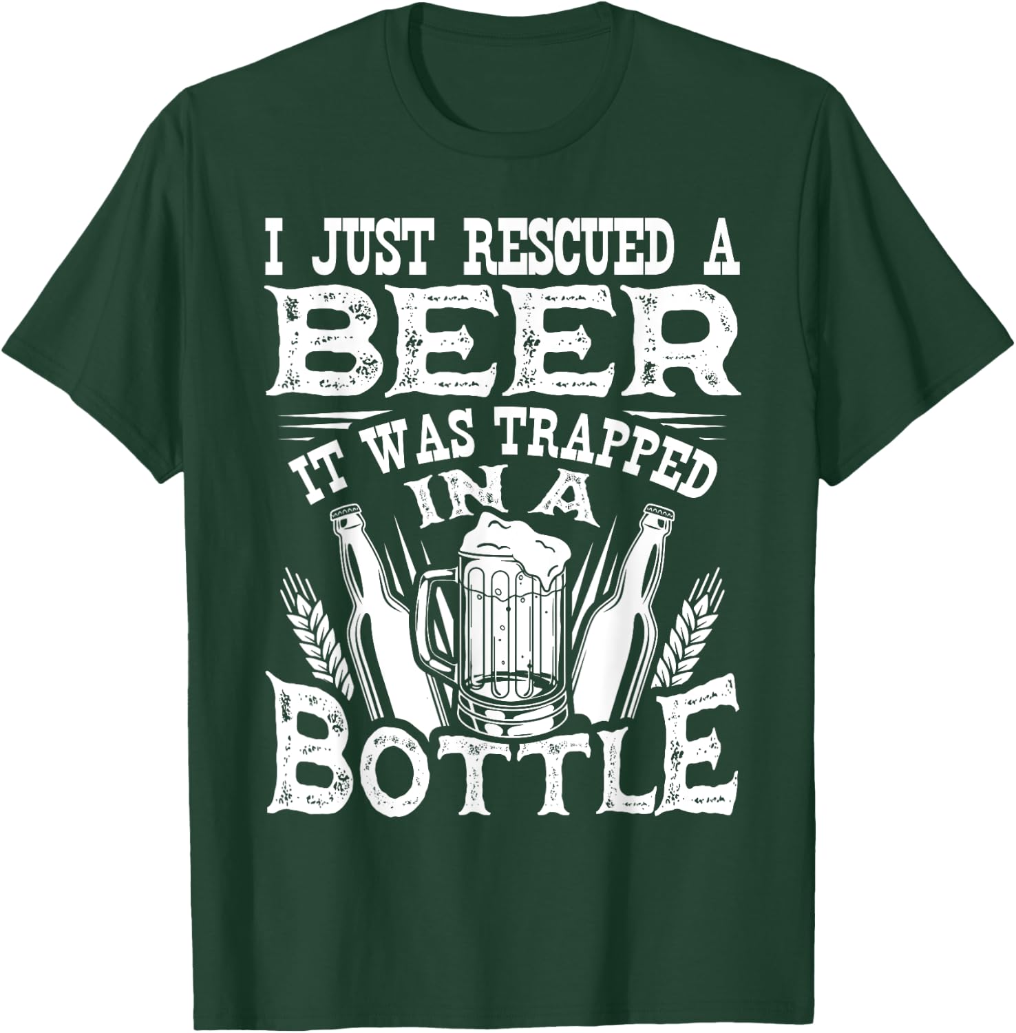 I Just Rescued A Beer It Was Trapped In A Bottle Funny T-Shirt - T-Shirt | Forest