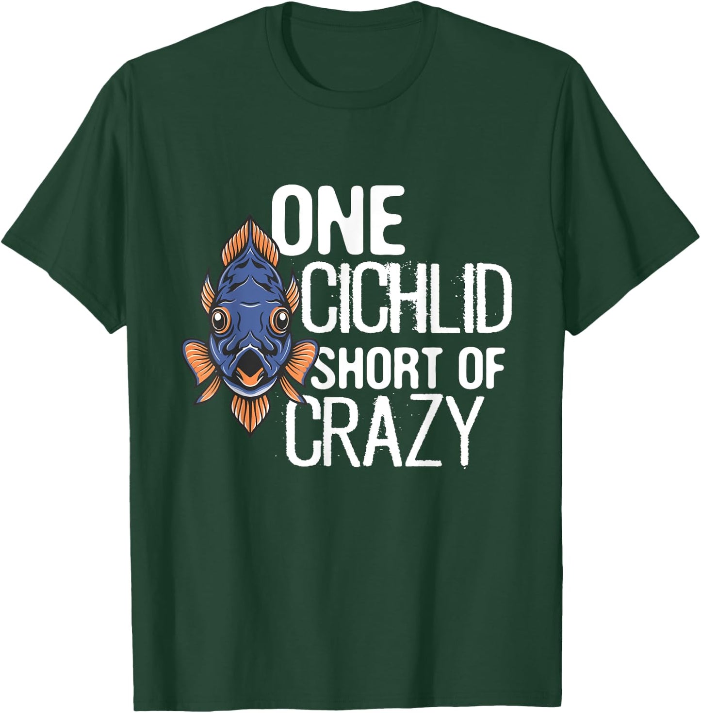 One Cichlid Short Of Crazy Funny Aquarium Cichlid Fish dad T-Shirt - T-Shirt | Forest