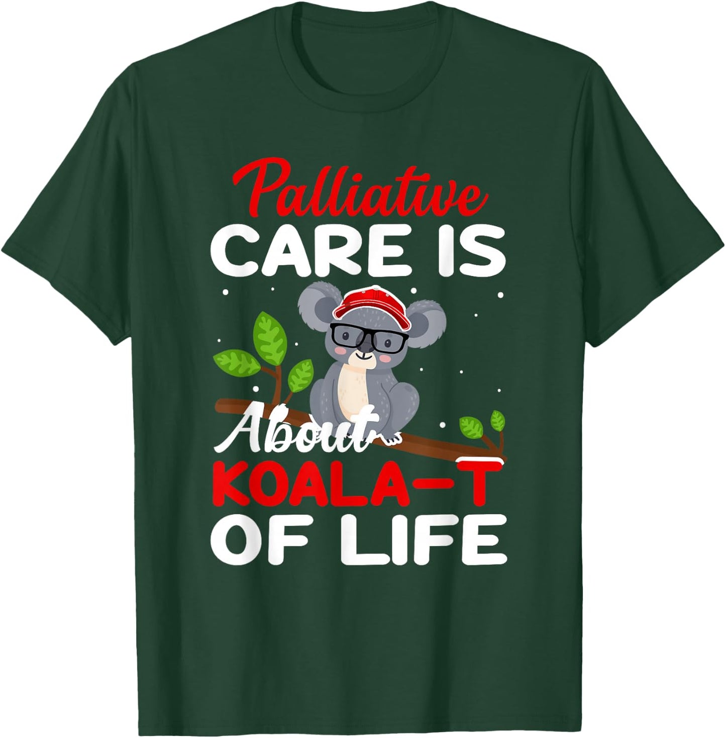 Palliative Care Is About Koala-T of Life - Funny Koala Bear T-Shirt - T-Shirt | Forest