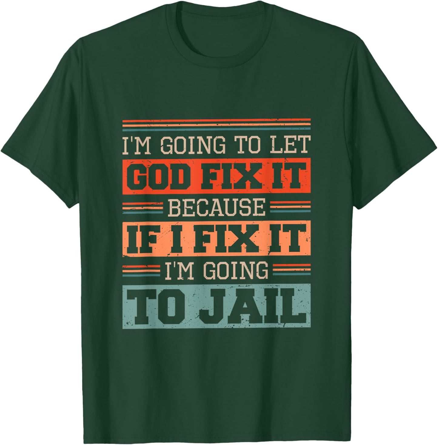 I Let God Fix It Because if I Fix it I'm Going to Jail Retro T-Shirt - T-Shirt | Forest