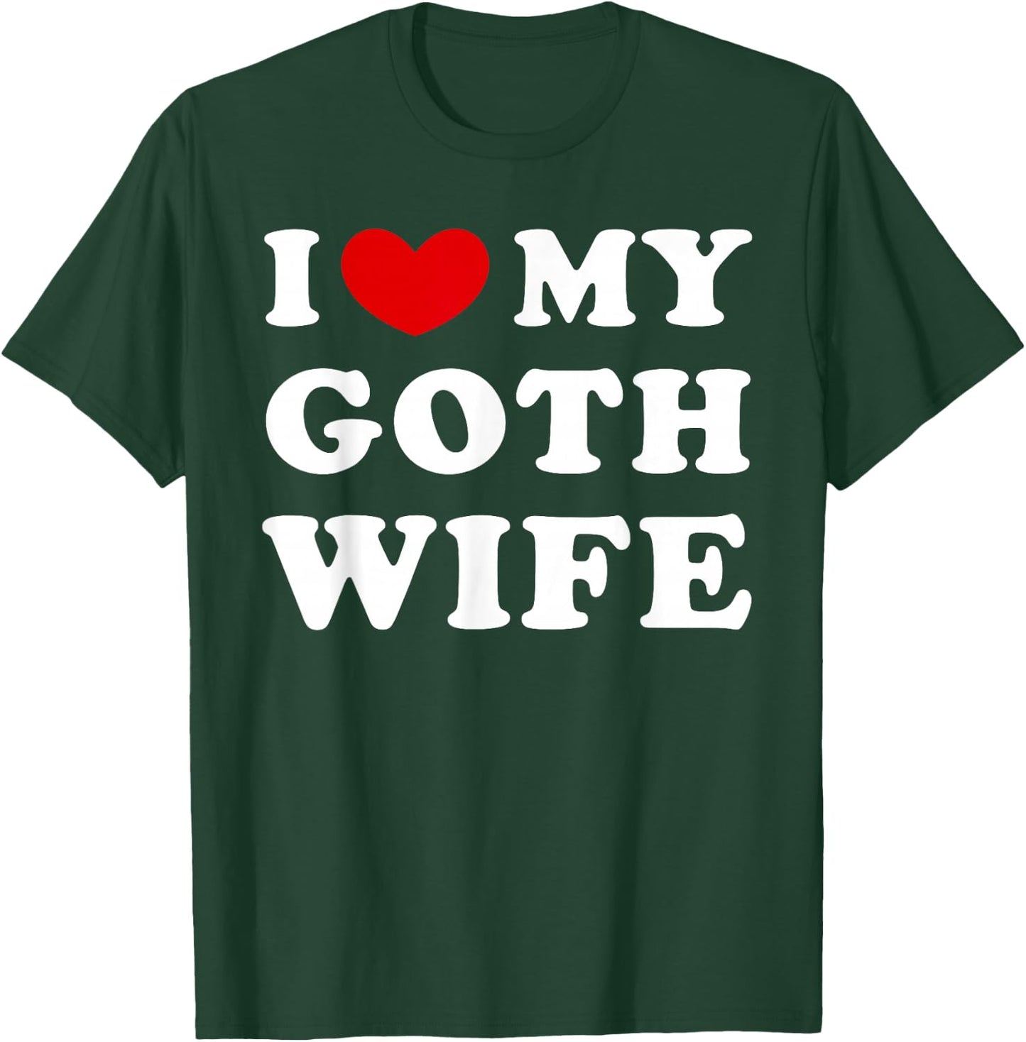 I Love My Goth Wife, I Love My Gothic Woman T-Shirt - T-Shirt | Forest