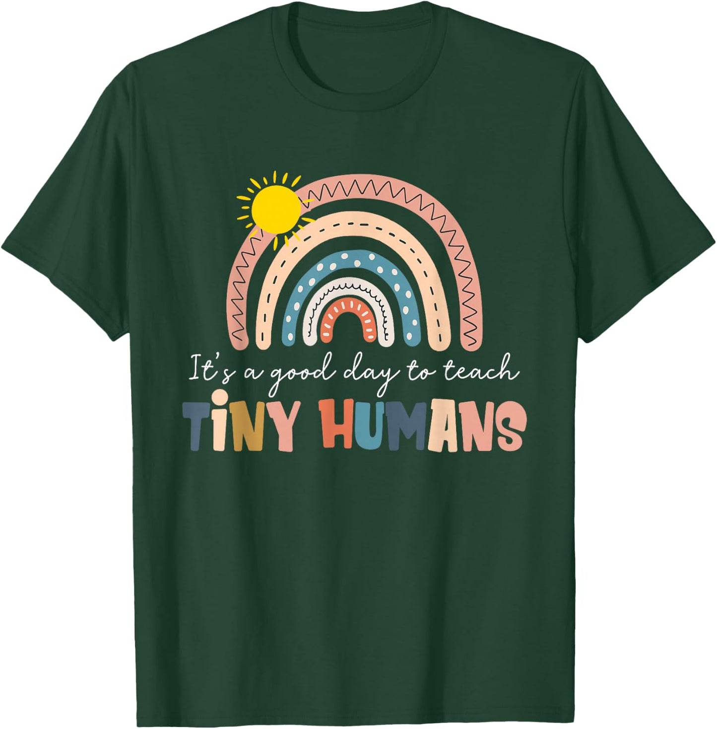 Rainbow It's A Good Day to Teach Tiny Humans Funny Teachers T-Shirt - T-Shirt | Forest