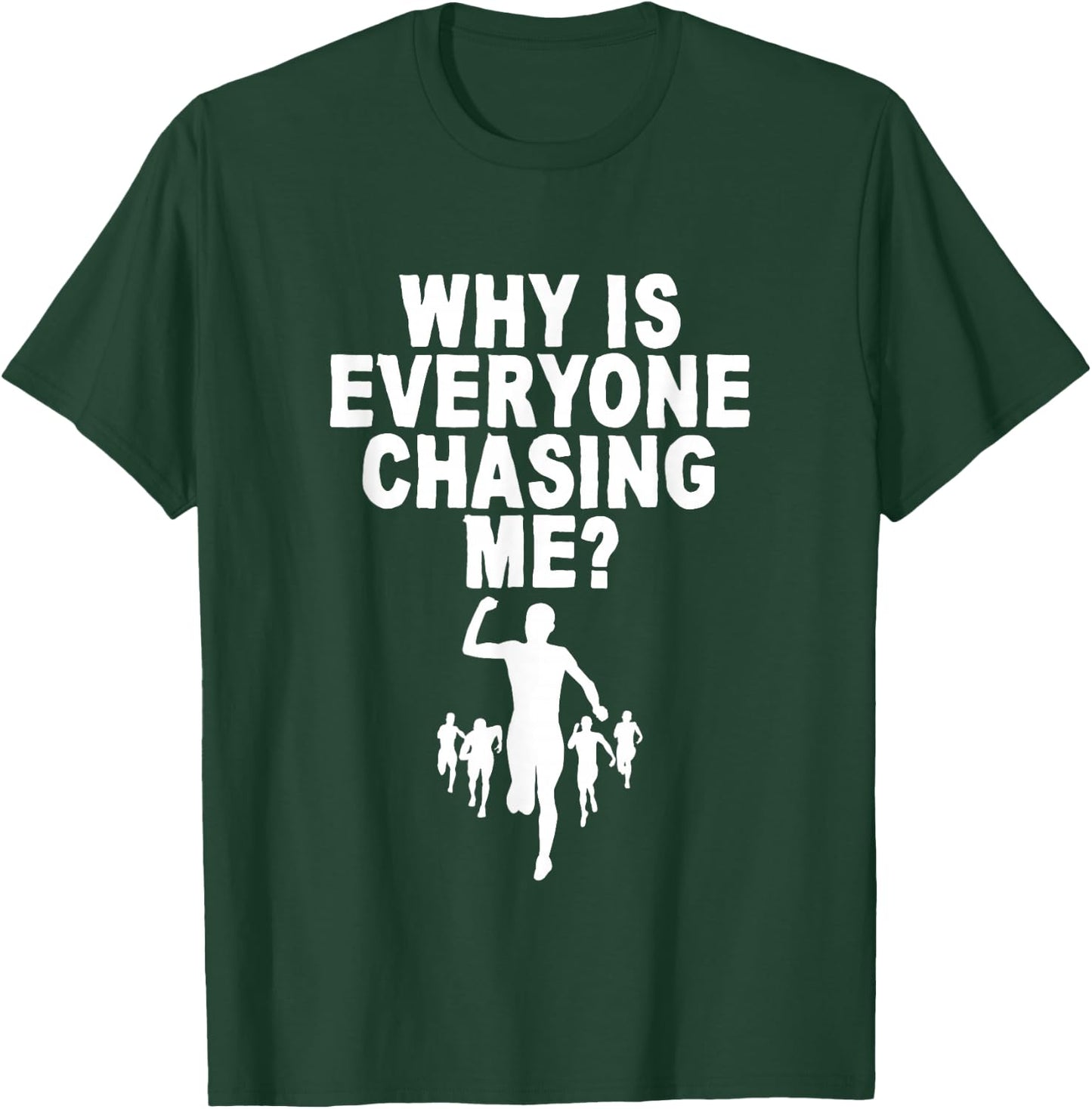 Why Is Everyone Chasing Me T-Shirt - T-Shirt | Forest