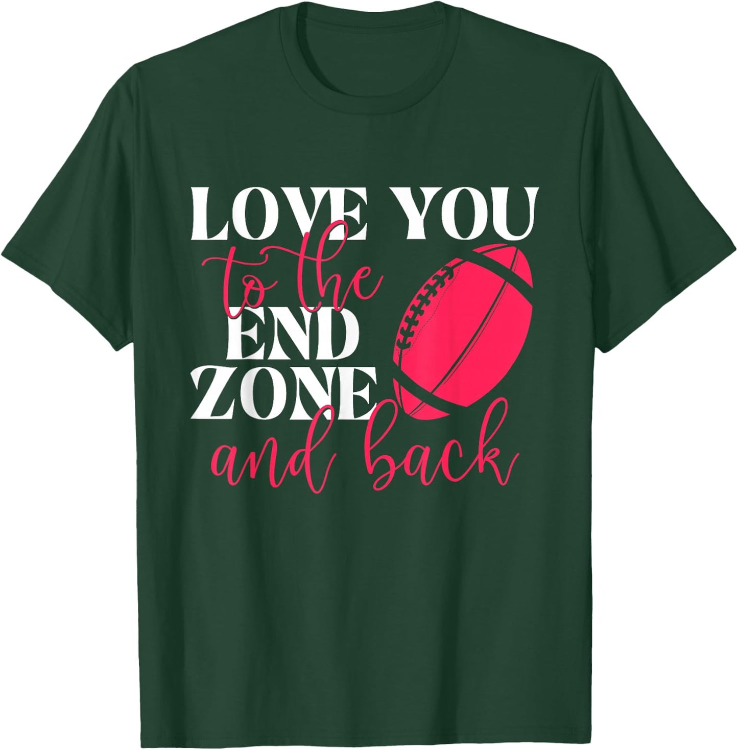 Love You To The End Zone And Back - Football Sports Lover T-Shirt - T-Shirt | Forest
