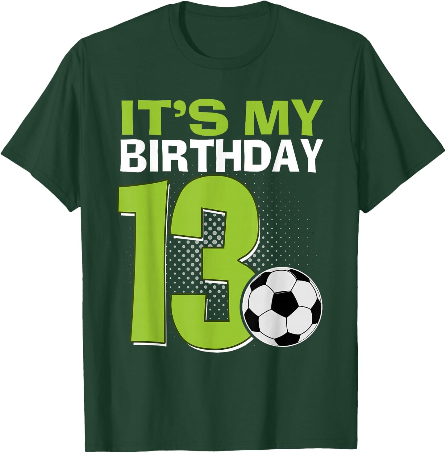 It's My 13th Birthday Boy Soccer Football 13 Years Old T-Shirt - T-Shirt | Forest