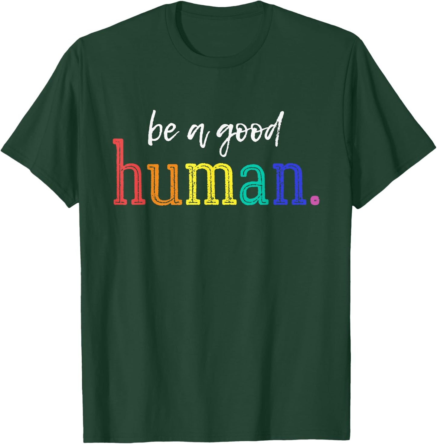Be A Good Human Rainbow Kindness Quote Retro Positive Vibes T-Shirt - T-Shirt | Forest