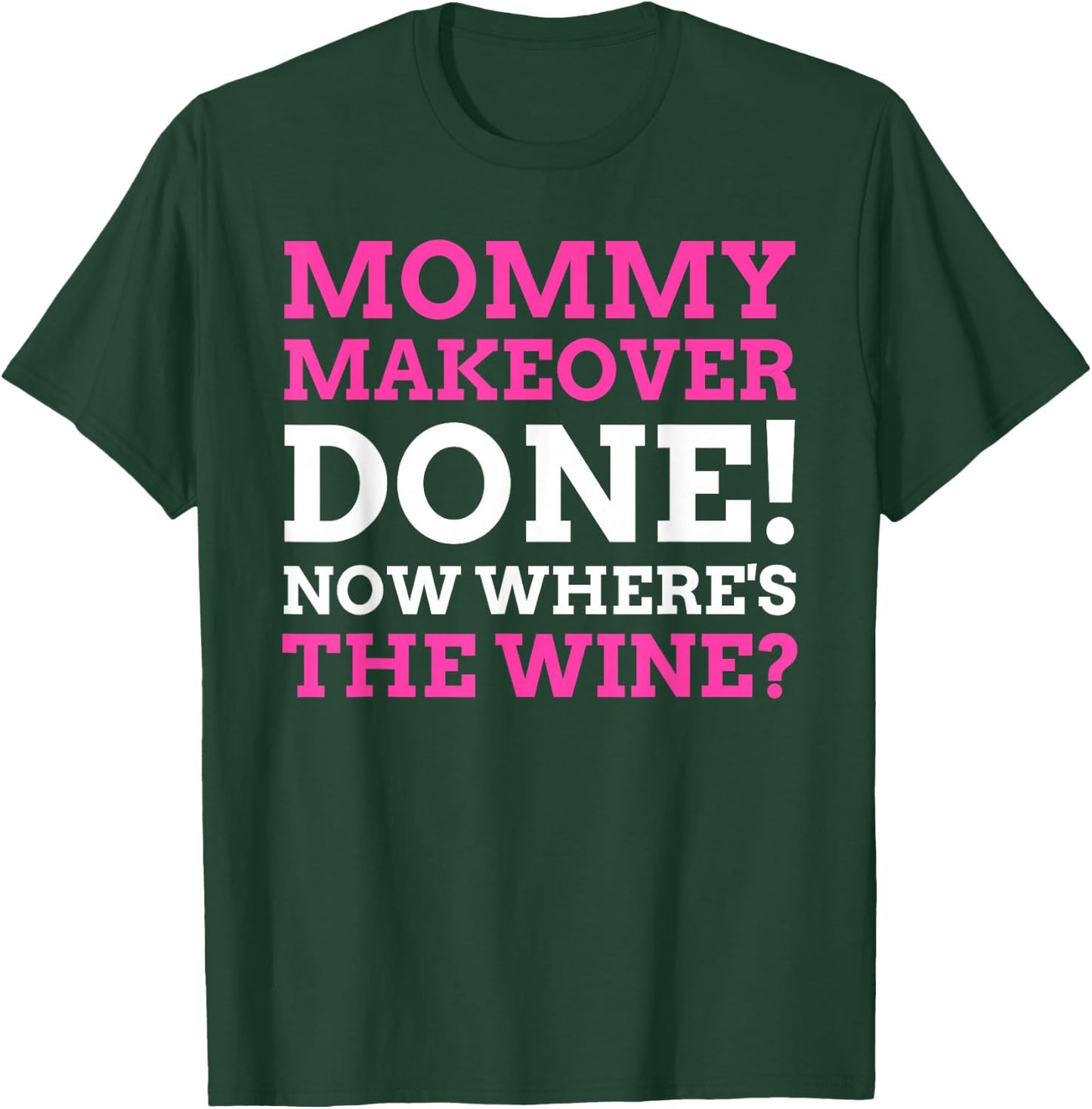 Funny Mommy Makeover T-Shirt - T-Shirt | Forest