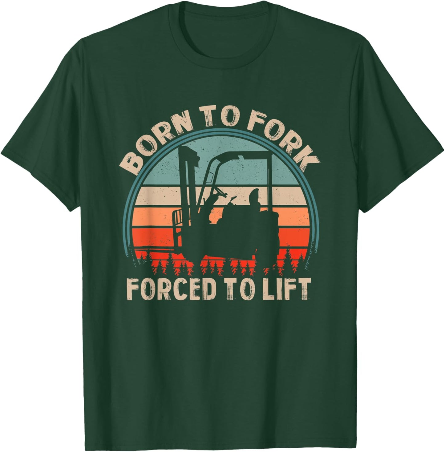 Born Fork Forced Lift | Warehouse | Forklift Operator T-Shirt - T-Shirt | Forest