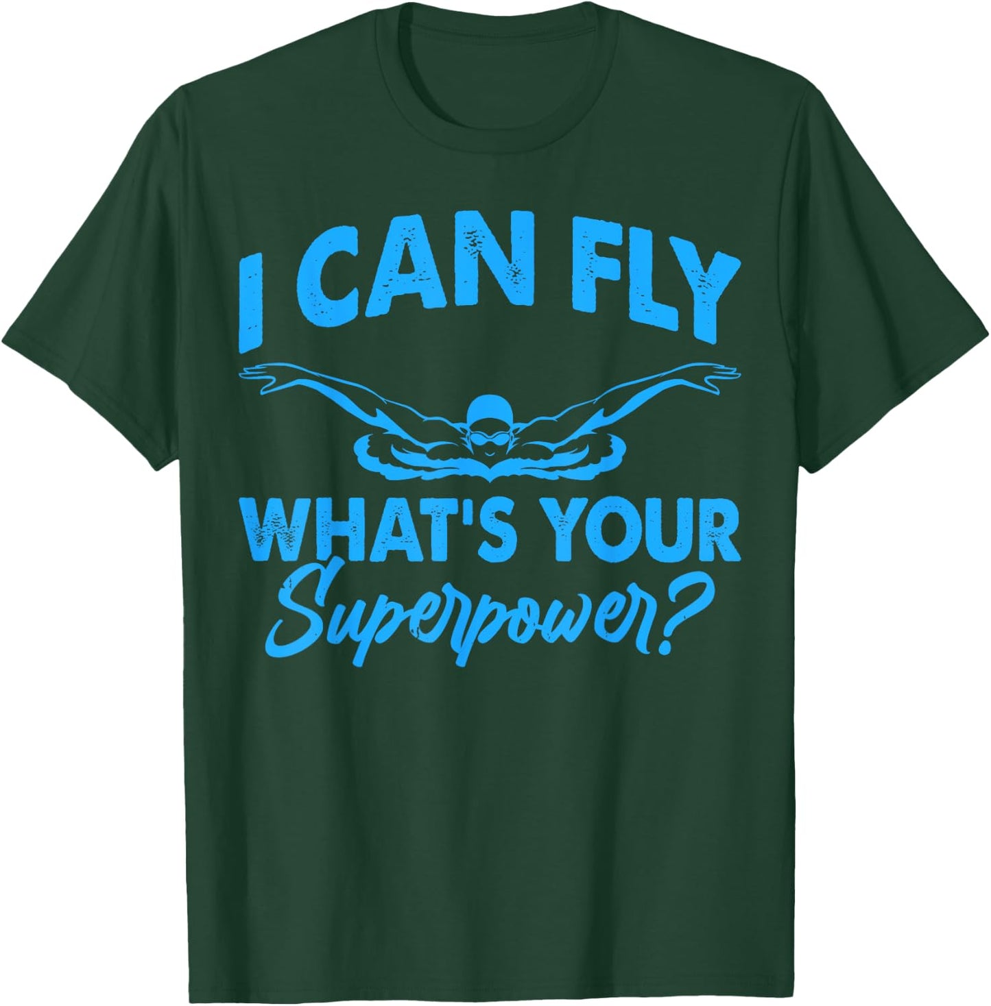 I Can Fly What's Your Superpower Funny Swim Swimming Swimmer T-Shirt - T-Shirt | Forest