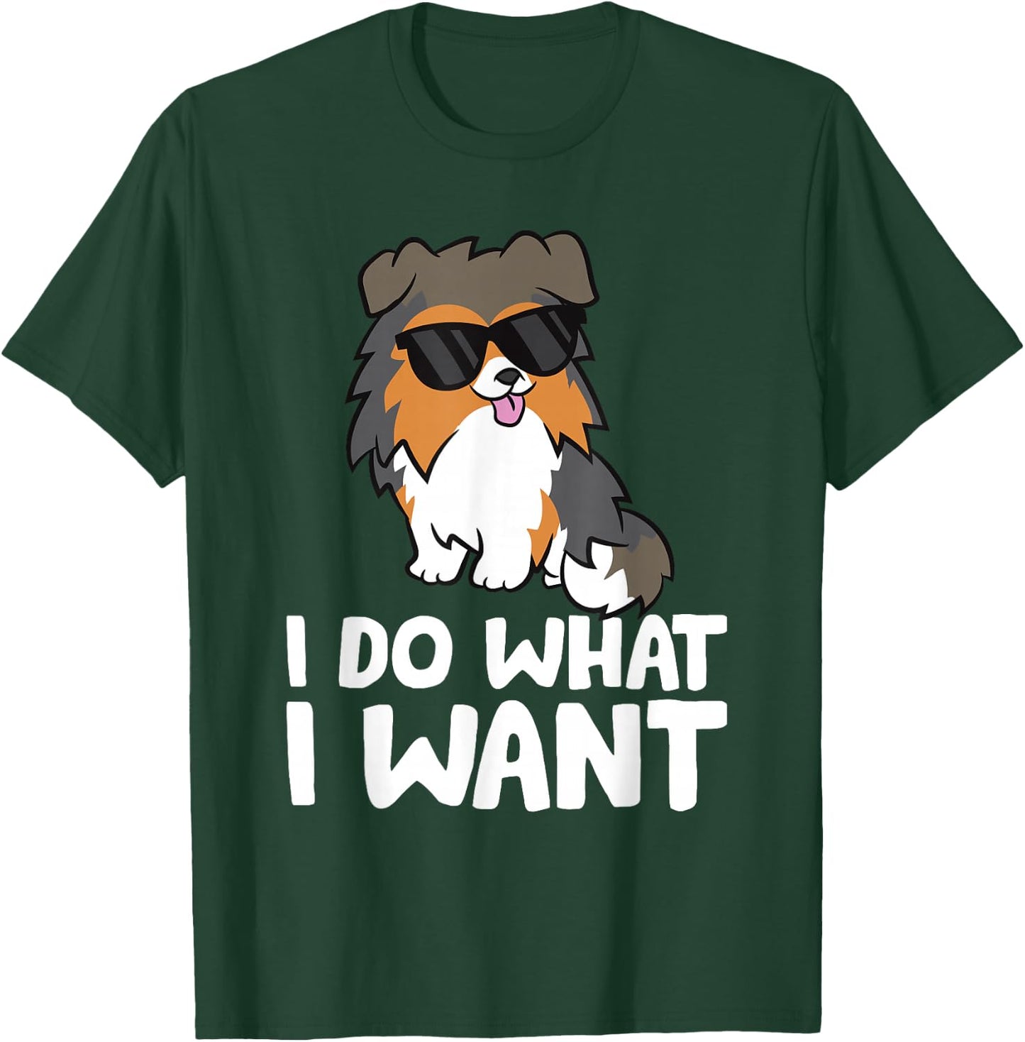 Sheltie Dog I Do What I Want Funny Shetland Sheepdog T-Shirt - T-Shirt | Forest