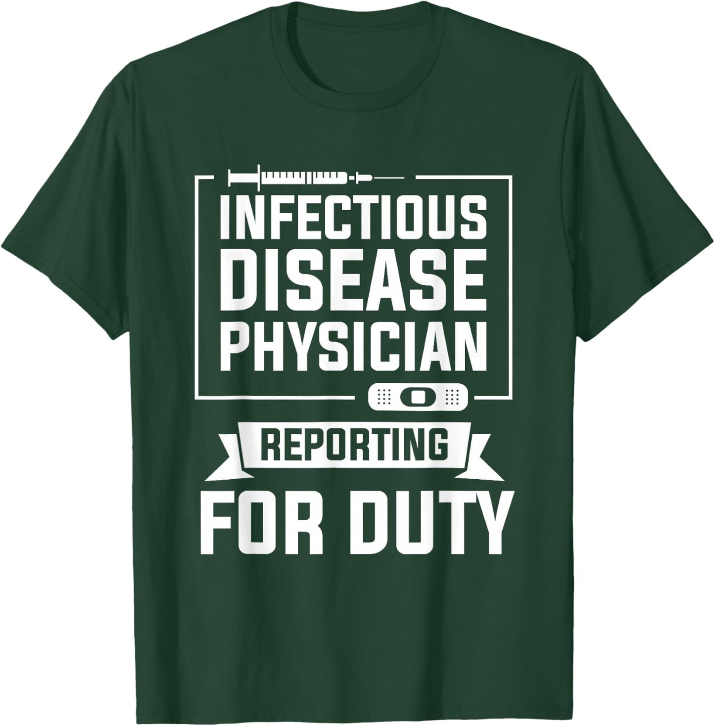 Infectious Disease Physician Reporting For Duty T-Shirt - T-Shirt | Forest