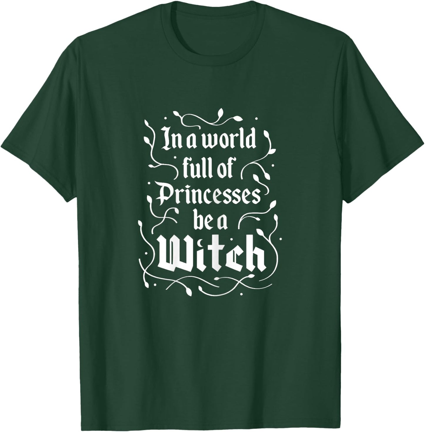 in A World Full of Princesses Be A Witch Funny Halloween T-Shirt - T-Shirt | Forest