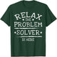 Relax The Problem Solver Is Here T-Shirt - T-Shirt | Forest