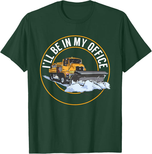 Snow Plow Truck I'll Be In My Office Snow Plow Driver T-Shirt - T-Shirt | Forest
