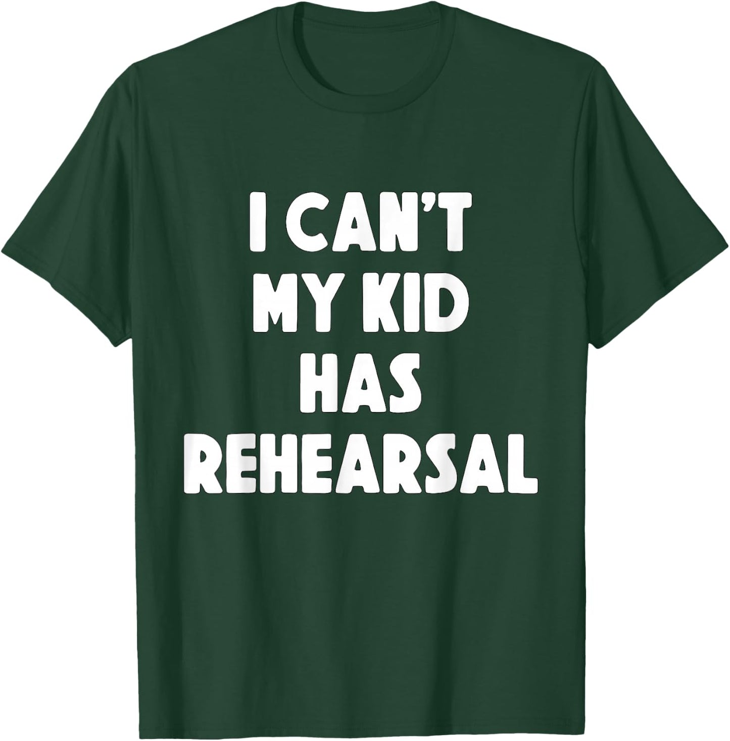 I can't my Kid has Rehearsal Theatre Mom Dad T-Shirt - T-Shirt | Forest