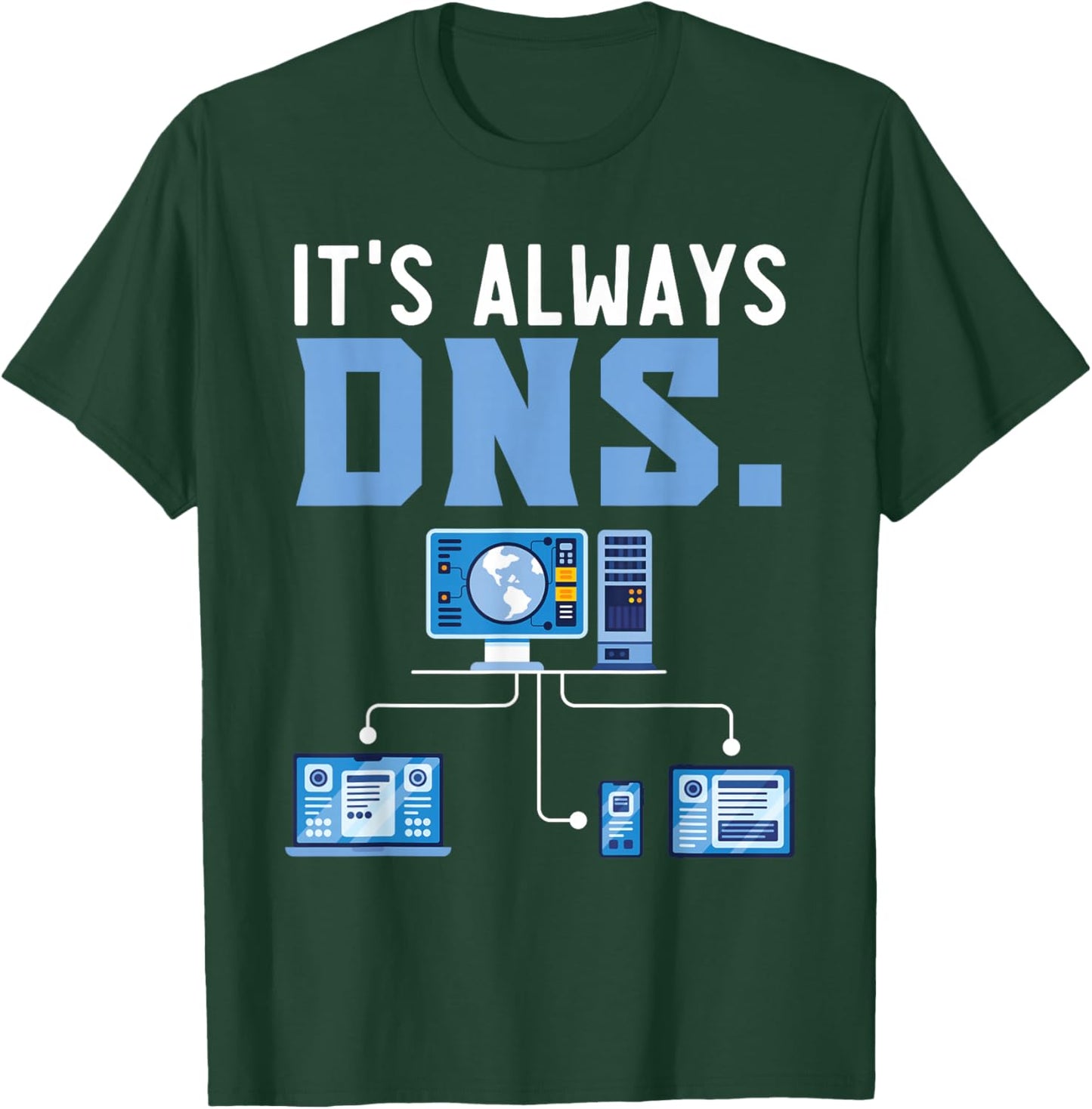 It's Always DNS Information Technology Tech Support T-Shirt - T-Shirt | Forest