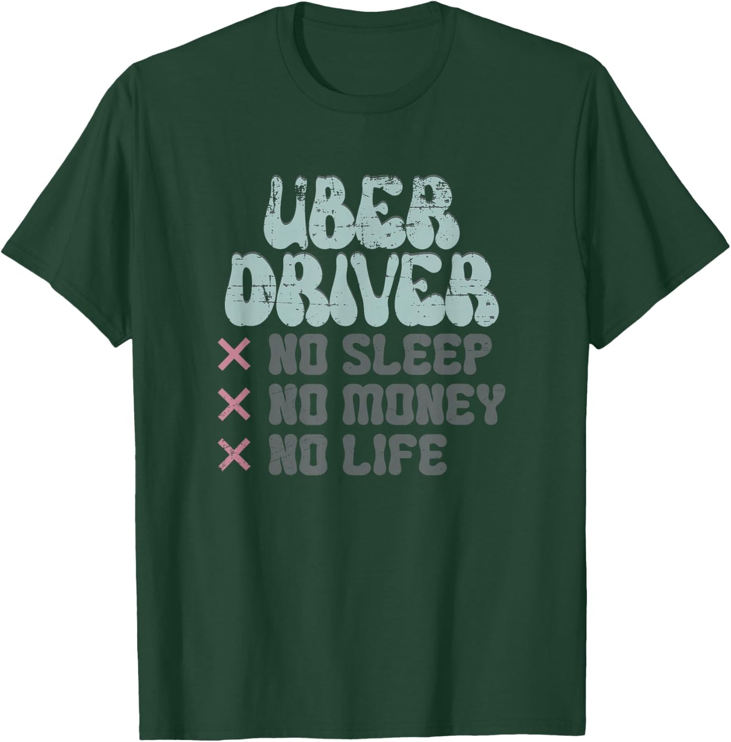 Uber Driver No Sleep No Money No Life T-Shirt - T-Shirt | Forest