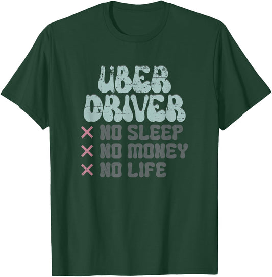 Uber Driver No Sleep No Money No Life T-Shirt - T-Shirt | Forest