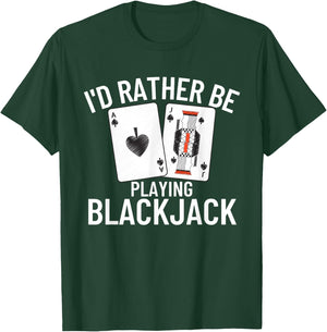 I'd Rather Be Playing Blackjack T-Shirt - T-Shirt | Forest