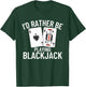 I'd Rather Be Playing Blackjack T-Shirt - T-Shirt | Forest