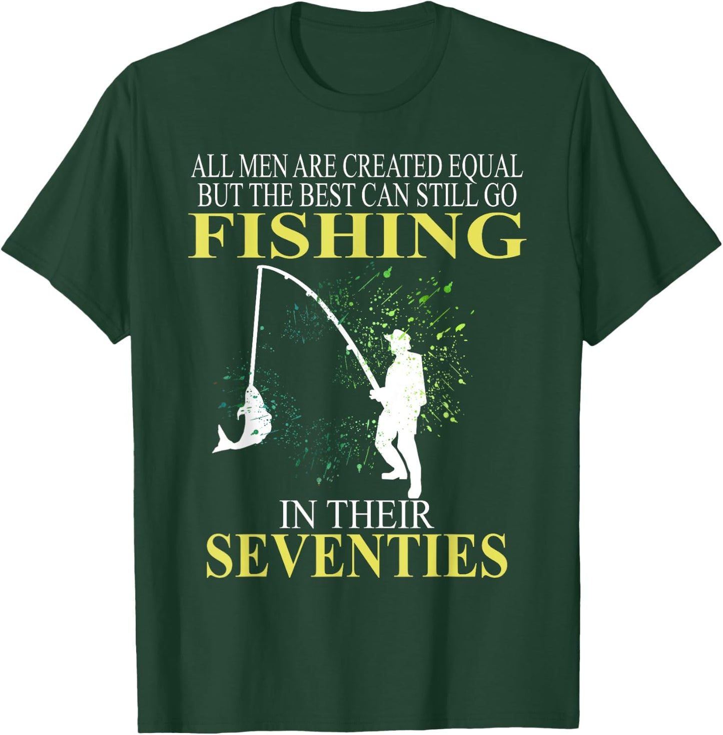 All Men Are Created Equal But The Best Can Still Go Fishing T-Shirt - T-Shirt | Forest