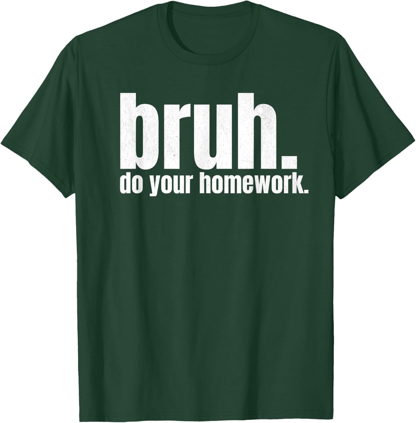Do Your Homework Bruh Funny Middle School Elementary Teacher T-Shirt - T-Shirt | Forest