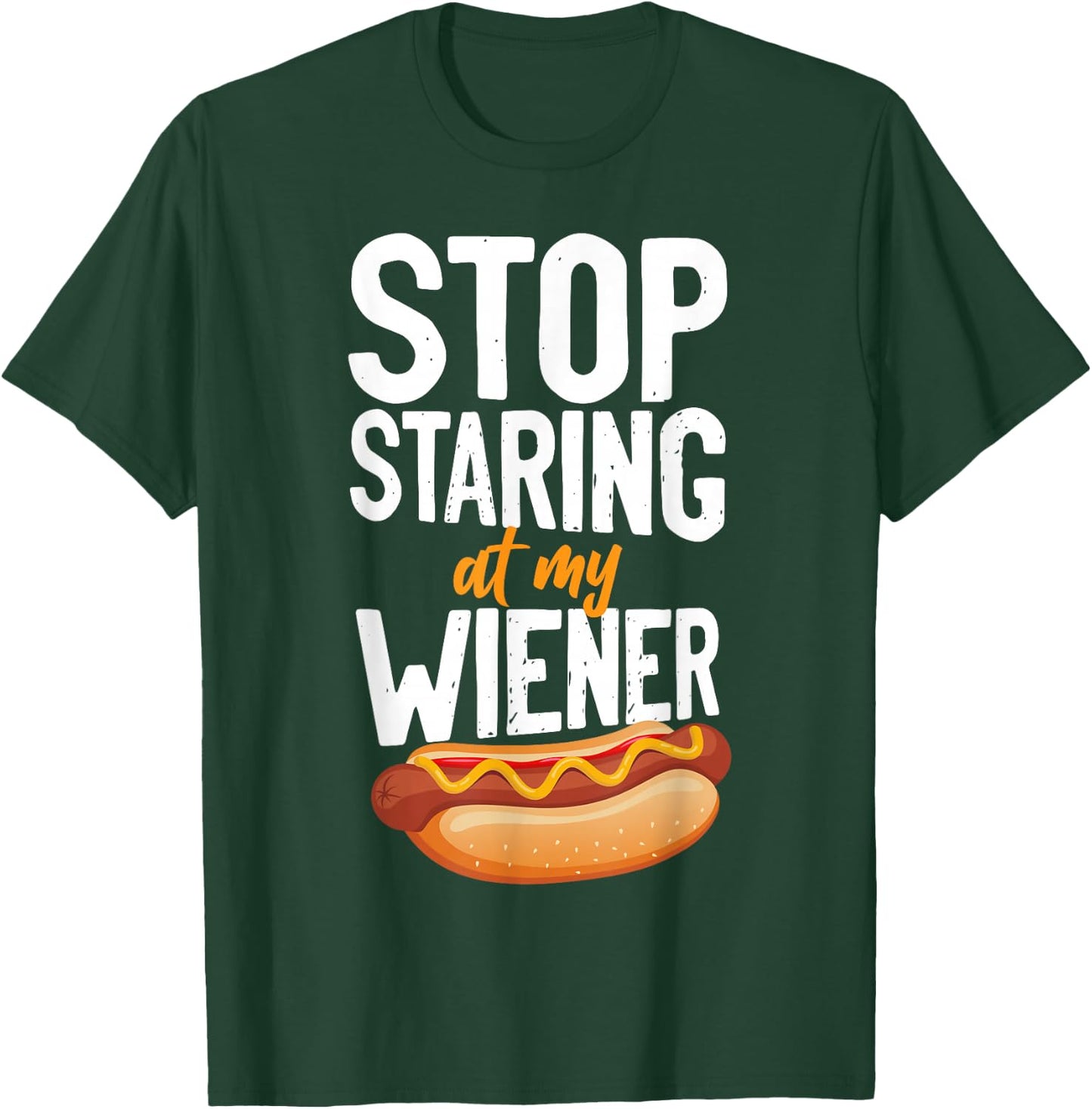 Hot Dog Adult Humor Pun Naughty Stop Staring At My Wiener! T-Shirt - T-Shirt | Forest
