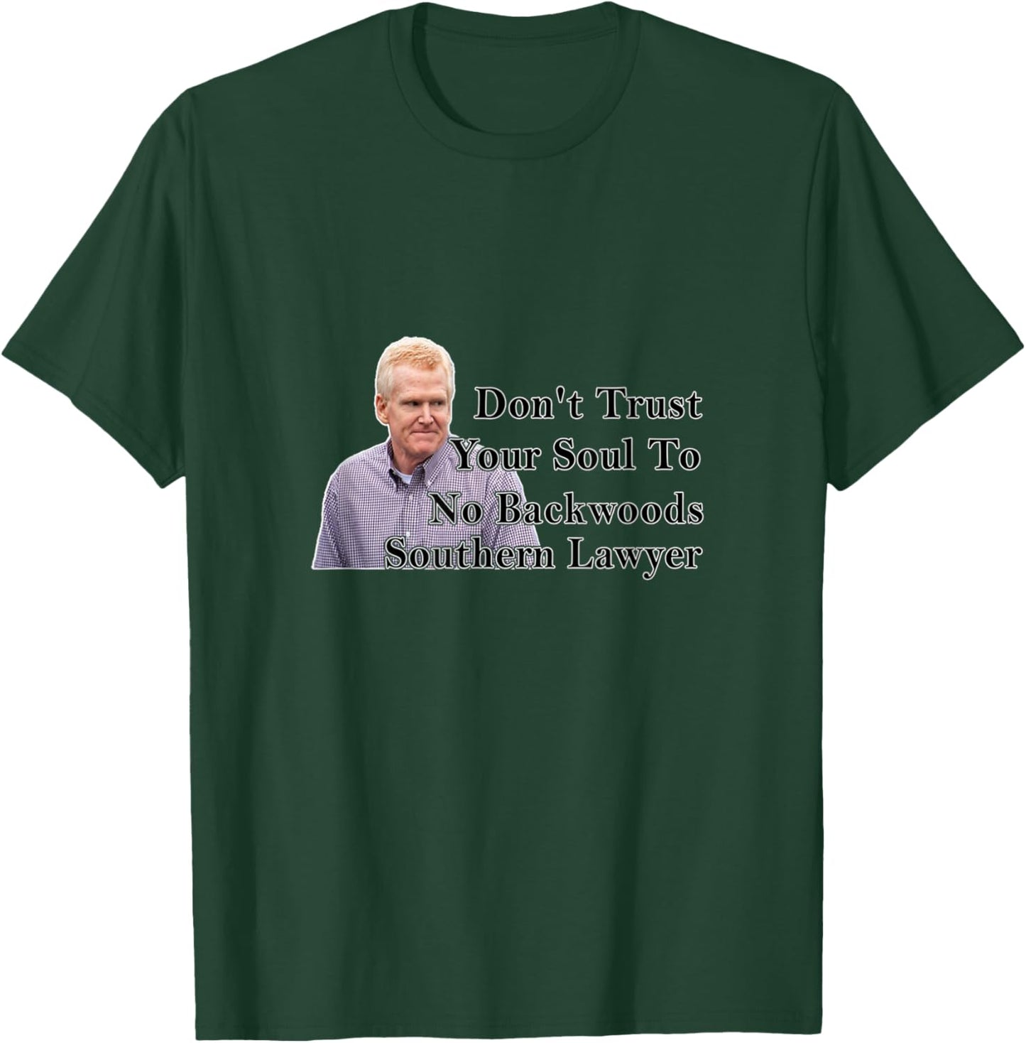 Don't Trust Your Soul To No Backwoods Southern Lawyer T-Shirt - T-Shirt | Forest